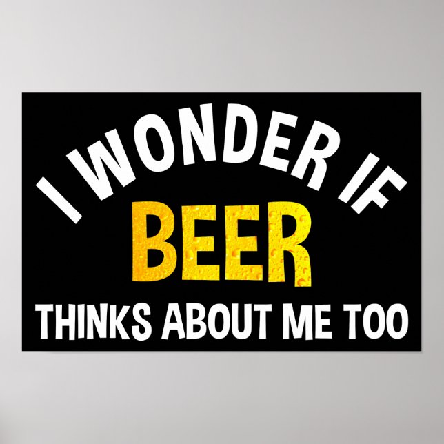 Poster I Wonder If Beer Thinks About Me Too (Devant)
