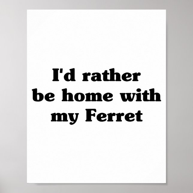 Poster I'd Rather Be Home With My Ferret_ Funny  (Devant)