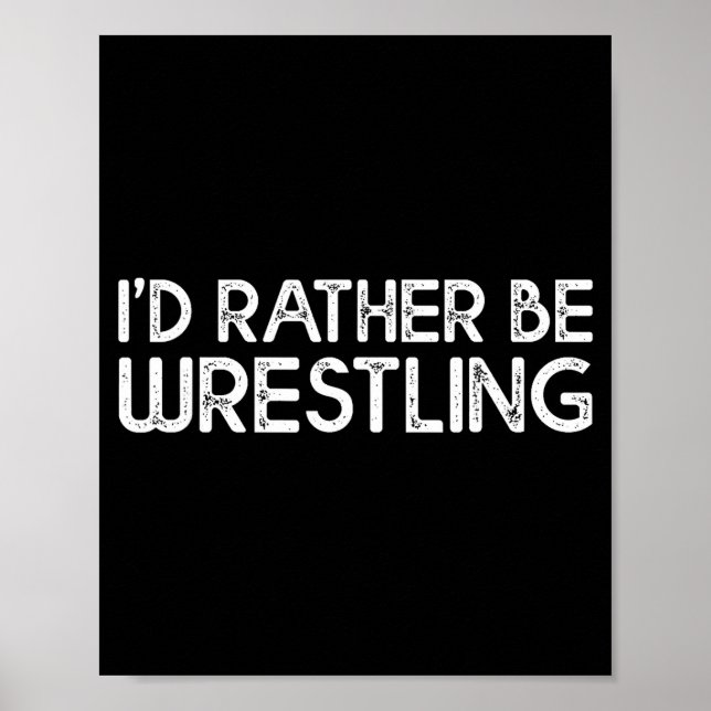 Poster I'd Rather Be Wrestling Funny Wrestler Quotes Boys (Devant)