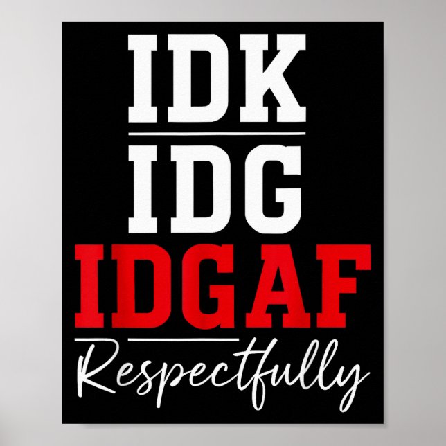 Poster Idk I Idgaf Respectfully Funny Saying  (Devant)
