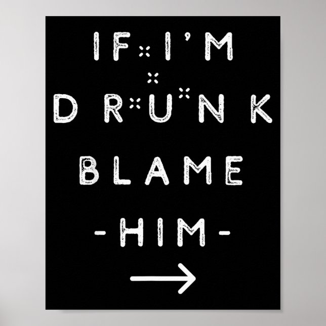 Poster If I'm Drunk Blame Him Funny Drinking Group Couple (Devant)