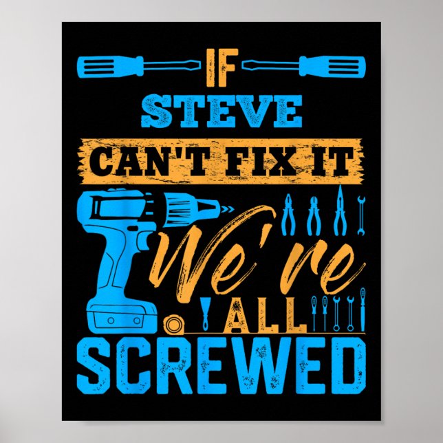 Poster If Steve Can't Fix It We're All Screwed Name Steve (Devant)