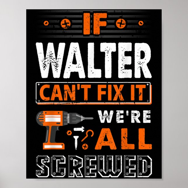 Poster If Walter Can't Fix It We Are All Screwed  (Devant)