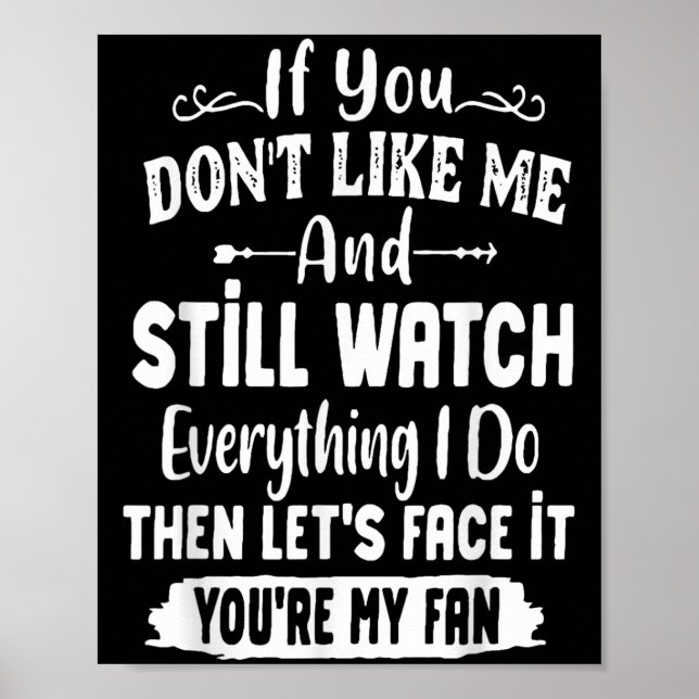 Poster If You Don't Like Me And Still Watch Everything I  (Devant)
