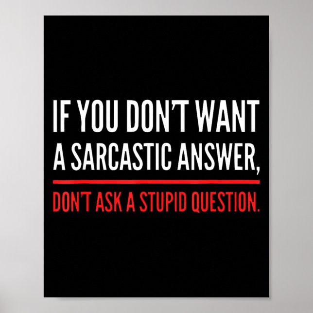 Poster If You Dont Want A Sarcastic Answer Funny Novelty  (Devant)