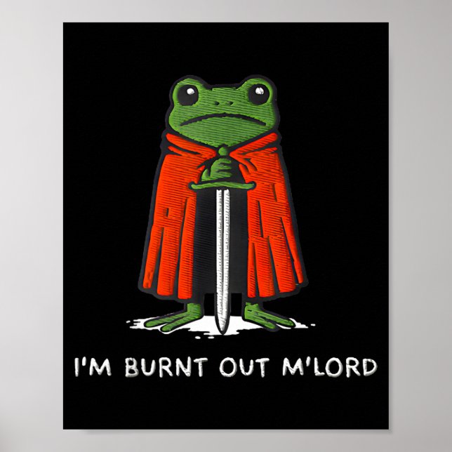 Poster I'm Burnt Out My Lord Funny Medieval Frog Meme Art (Devant)