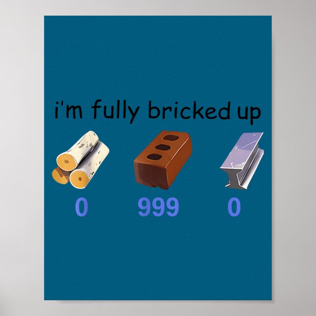Poster I'm Fully Bricked Up 0 999 0 Funny Saying Quote Me (Devant)