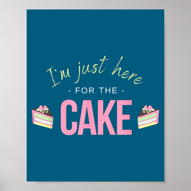 Poster I'm Just Here For The Cake I Funny Sarcastic Sayin (Devant)