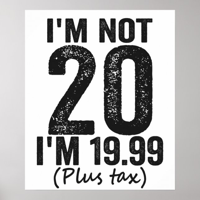 Poster I'm Not 20 i'm 19.99 Plis Tax Funny Birthday (Devant)