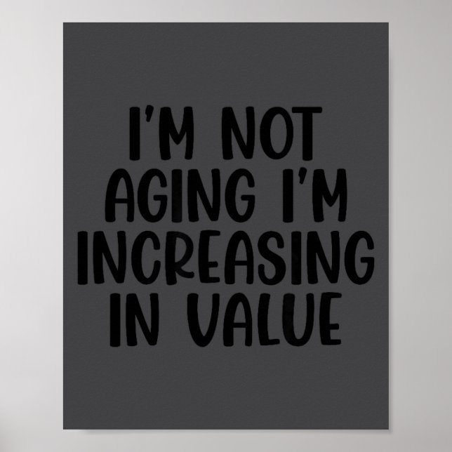 Poster I'm Not Aging I'm Increasing In Value Funny Quotes (Devant)