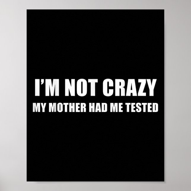 Poster I'm Not Crazy My Mother Had Me Tested Quote  (Devant)