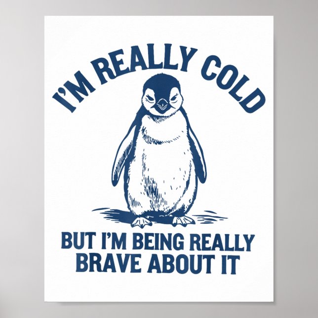 Poster Im Really Cold But Im Being Really Penguin Brave A (Devant)