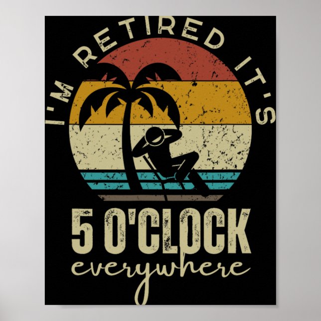 Poster I'm Retired It's 5 O'clock Everywhere Funny Retire (Devant)