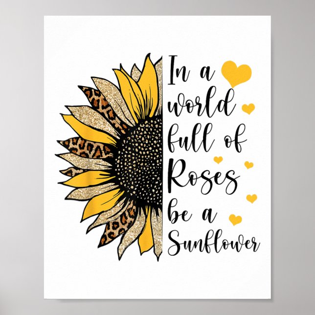 Poster In A World Full Of Roses Be A Sunflower Flower Leo (Devant)