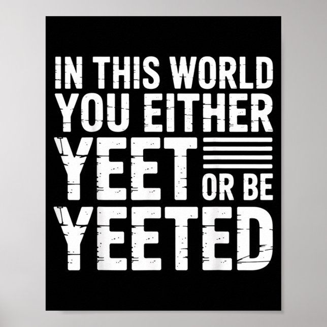 Poster In This World You Either Yeet Or Be Yeeted -  (Devant)