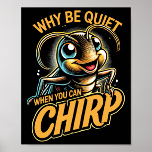 Poster Insecte Grillon Pourquoi Se Taire Quand On Peut Ch