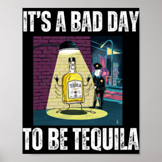Poster It's A Bad Day To Be Tequila Drinking Police Funny