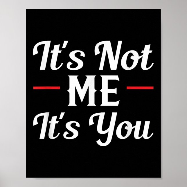 Poster It's Not Me It's You Sarcastic Funny Quote  (Devant)
