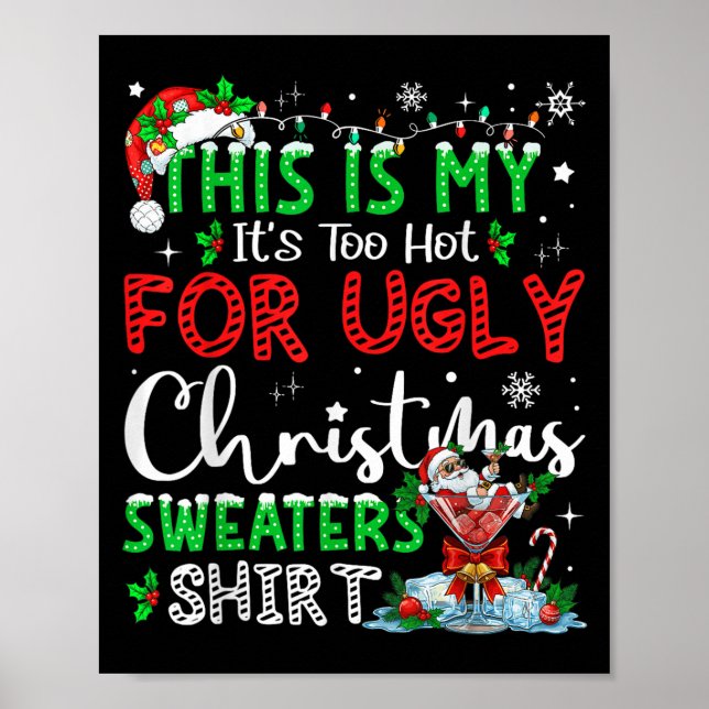Poster Its Too Hot For Ugly Christmas Sweaters Funny Xmas (Devant)