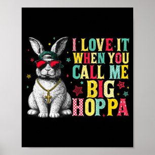 Poster J'adore quand vous m'appelez Big Hoppa Bunny Pâque
