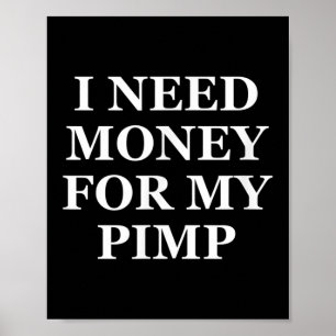 Poster J'Ai Besoin D'Argent Pour Mon Pimp, Amusant, Blagu
