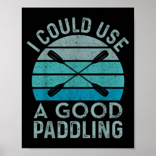Poster J'Ai Besoin D'Une Bonne Pagaie Drôle Kayak Kayak