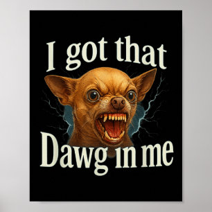 Poster J'Ai Ce Dawg En Moi Mème Drôle Chihuahua Chien Shi
