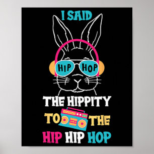 Poster J'ai dit Hip The Hippity To Hop Hip Hop Bunny Drôl