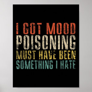 Poster J'Ai Eu De L'Empoisonnement D'Humeur, Ça A Dû Être