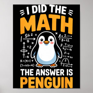 Poster J'ai fait le calcul, la réponse est Pingouin Drôle