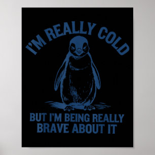 Poster J'ai froid mais je fais preuve de courage pingouin