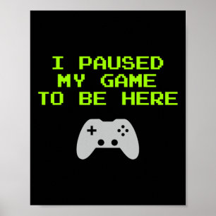 Poster J'Ai Interrompu Mon Jeu Pour Être Ici Retro Gaming
