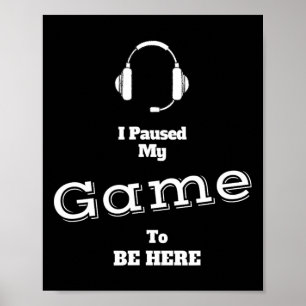 Poster J'Ai Interrompu Mon Jeu Pour Être Ici Video Gamer 
