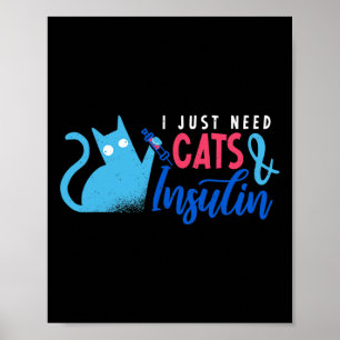 Poster J'ai juste besoin de chats et d'insuline amusant D