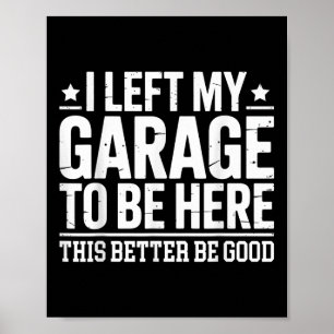 Poster J'Ai Laissé Mon Garage Pour Être Ici Ce Meilleur B