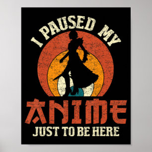 Poster J'Ai Suspendu Mon Anime Pour Être Ici Femmes Homme