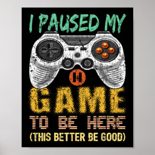 Poster J'Ai Suspendu Mon Jeu À Être Ici Joueur Vidéo Jeu 