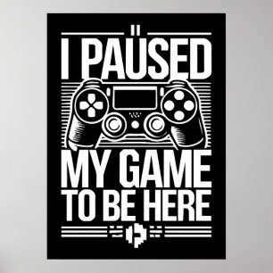Poster J'Ai Suspendu Mon Jeu Pour Être Ici - Amusant Joue