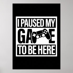 Poster J'Ai Suspendu Mon Jeu Pour Être Ici - Drôle Jeu De