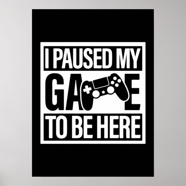Poster J'Ai Suspendu Mon Jeu Pour Être Ici - Drôle Jeu De (Devant)