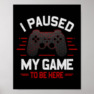 Poster J'Ai Suspendu Mon Jeu Pour Être Ici Jeu Vidéo Amus