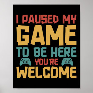 Poster J'Ai Suspendu Mon Jeu Pour Être Ici Joueur Vidéo J