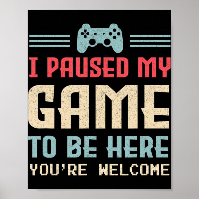 Poster J'ai suspendu mon jeu pour être ici Vous êtes Bien (Devant)