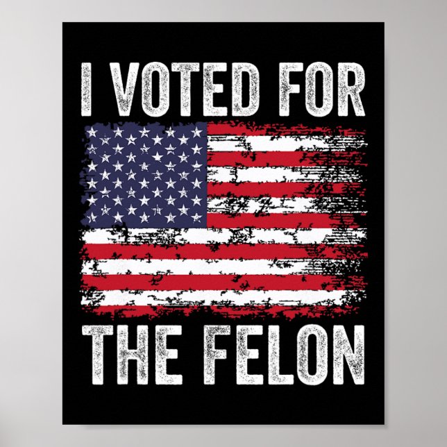 Poster J'Ai Voté Pour Le Felon ; Drôle Républicain Trump  (Devant)