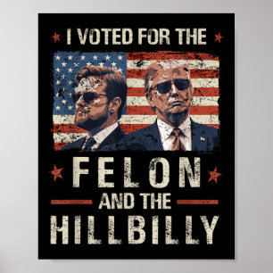 Poster J'Ai Voté Pour Le Felon Et Le Trump Hillbilly 2024