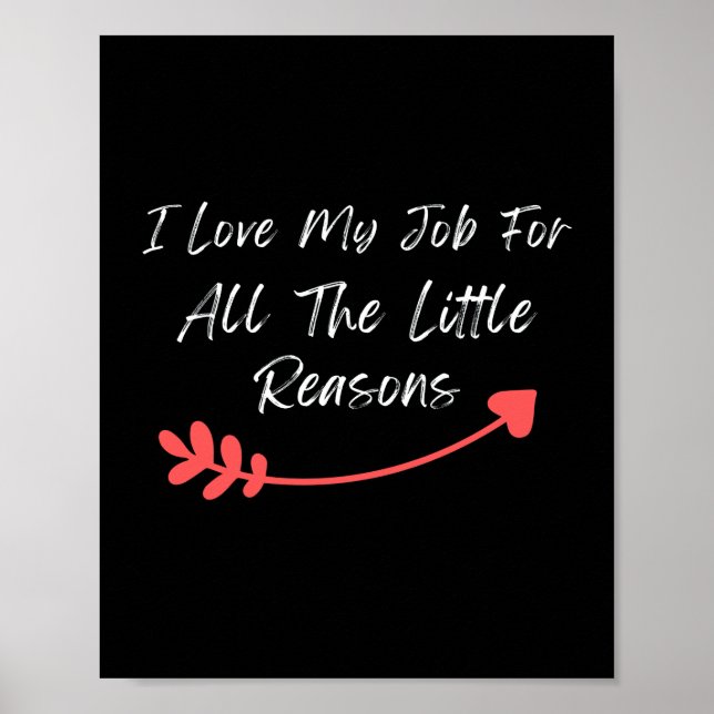 Poster J'Aime Mon Travail Pour Toutes Les Petites Raisons (Devant)