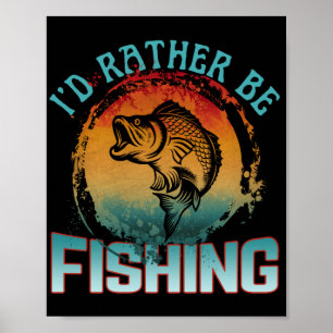 Poster j'aimerais mieux être en train de pêcher 