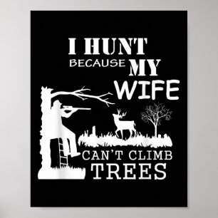 Poster Je chasse parce que ma femme ne peut pas grimper a