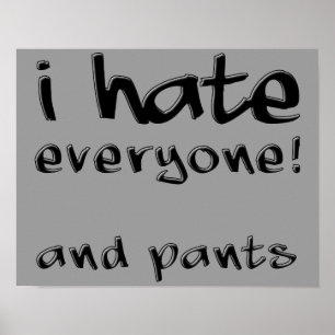 Poster Je déteste tout le monde et le pantalon drôle affi