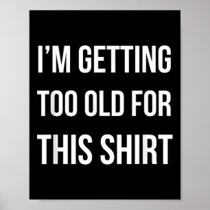 Poster Je Deviens Trop Vieux Pour Cette Chemise Drôle Gif